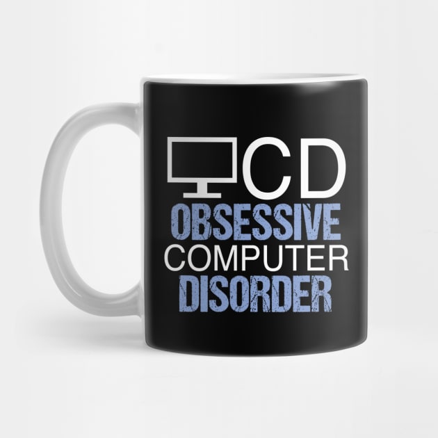 Obsessive Computer Disorder Humor by epiclovedesigns